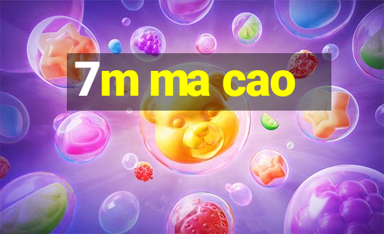 7m ma cao