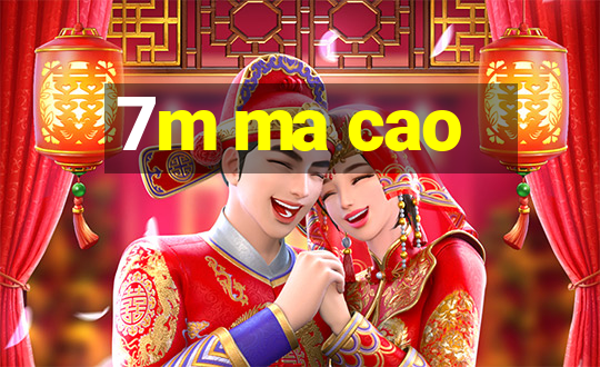 7m ma cao