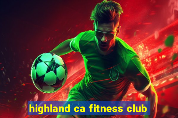 highland ca fitness club