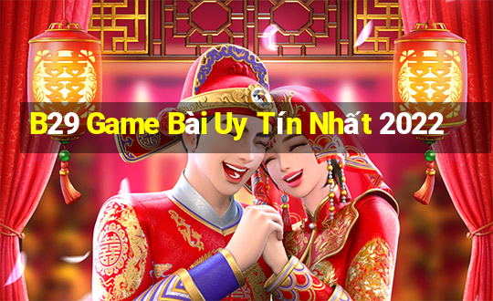 B29 Game Bài Uy Tín Nhất 2022