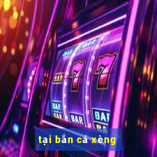 tại bắn cá xèng