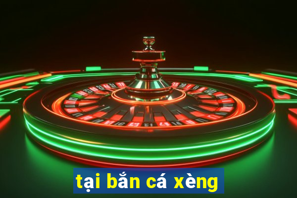 tại bắn cá xèng