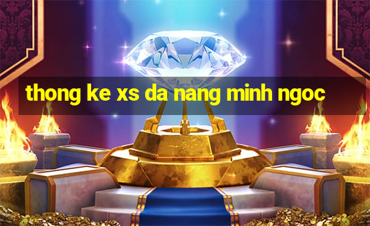 thong ke xs da nang minh ngoc