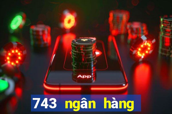 743 ngân hàng vốn màu tốt