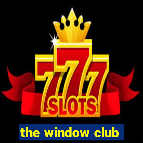 the window club