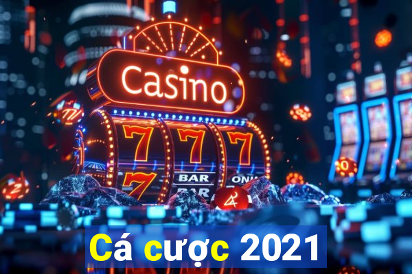 Cá cược 2021