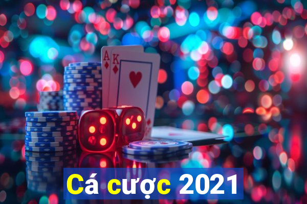 Cá cược 2021