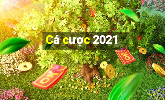 Cá cược 2021