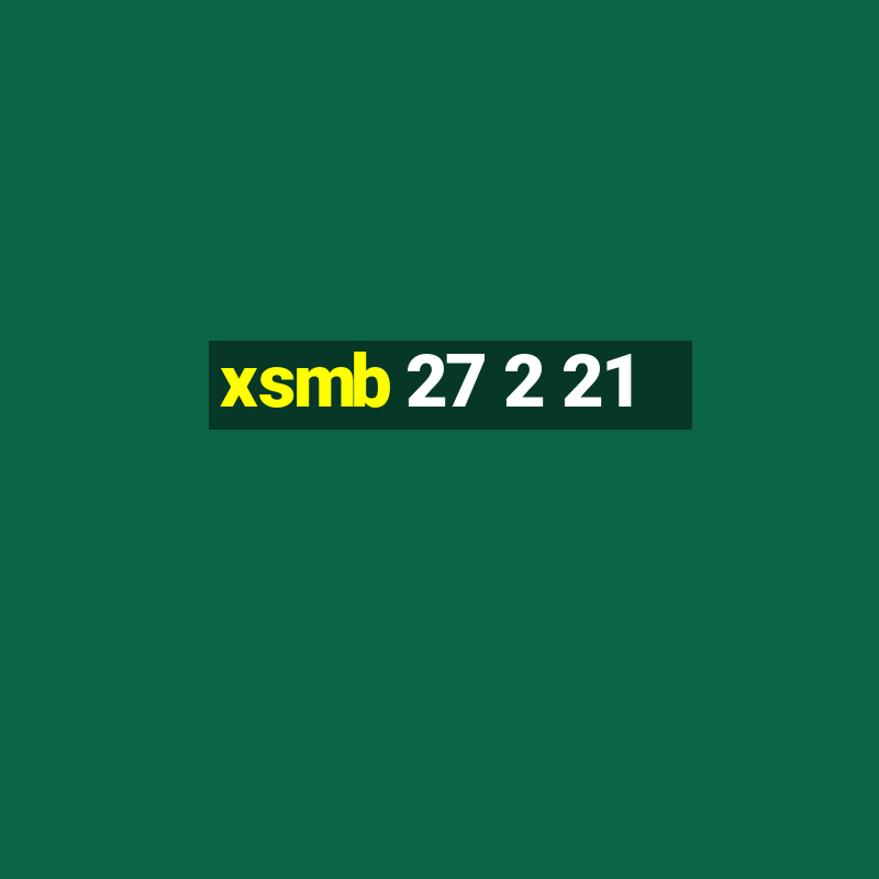 xsmb 27 2 21