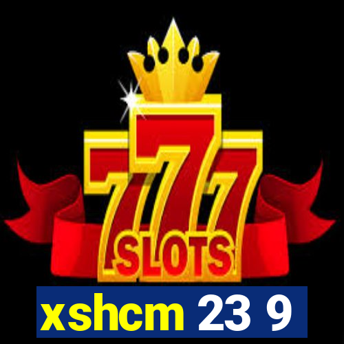 xshcm 23 9