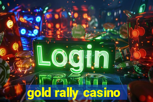 gold rally casino