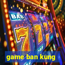 game ban kung