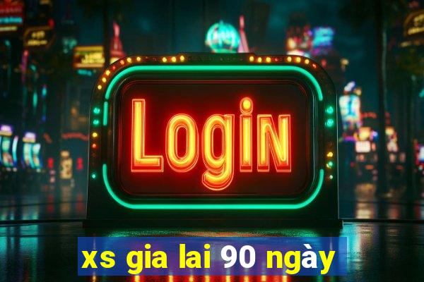 xs gia lai 90 ngày