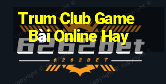 Trum Club Game Bài Online Hay