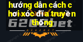 hướng dẫn cách chơi xóc đĩa truyền thống