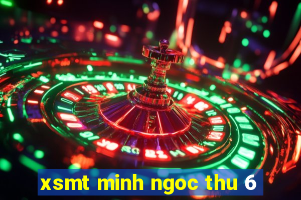 xsmt minh ngoc thu 6