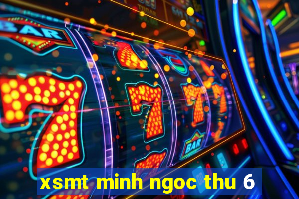 xsmt minh ngoc thu 6