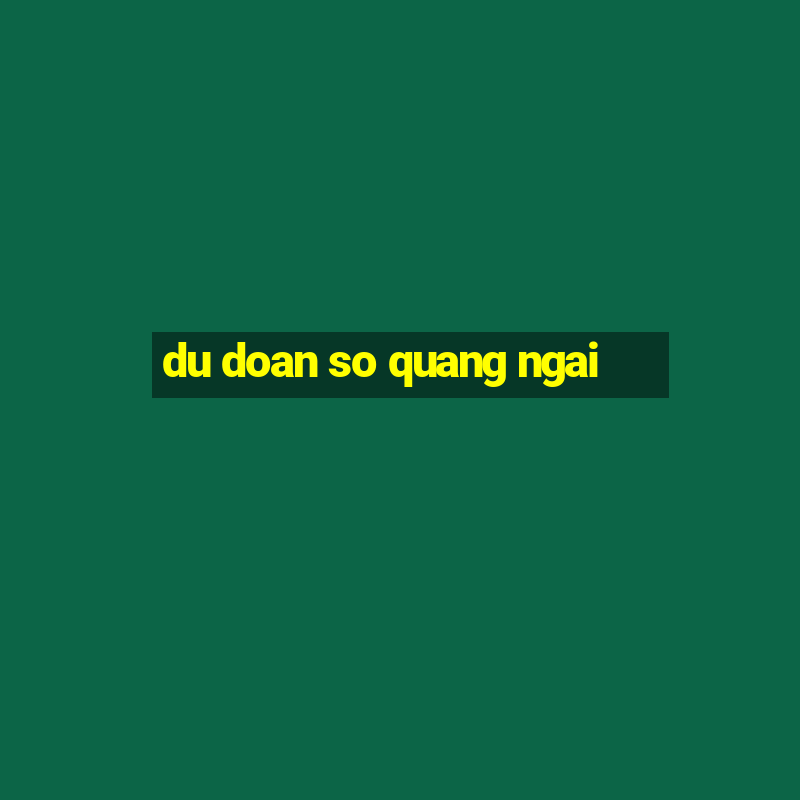 du doan so quang ngai