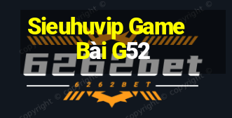 Sieuhuvip Game Bài G52