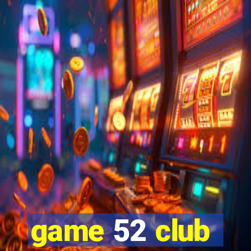 game 52 club