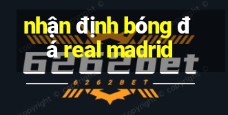 nhận định bóng đá real madrid