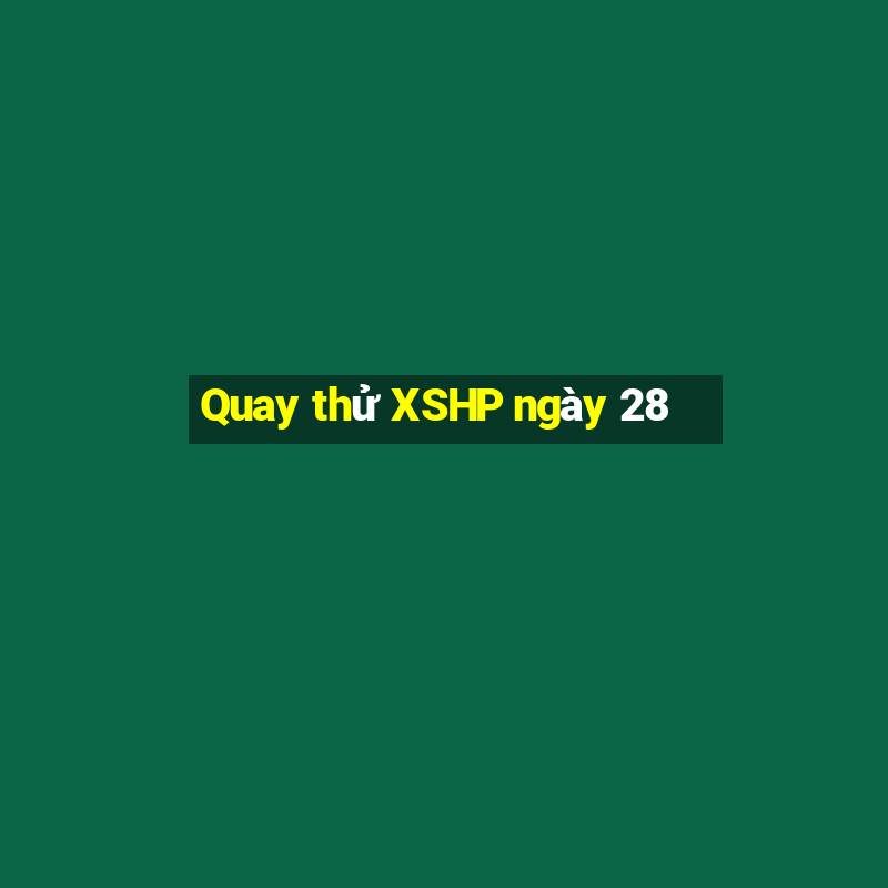 Quay thử XSHP ngày 28