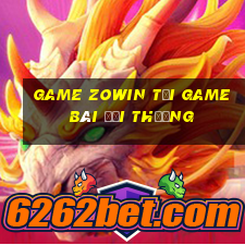 Game Zowin Tại Game Bài Đổi Thưởng