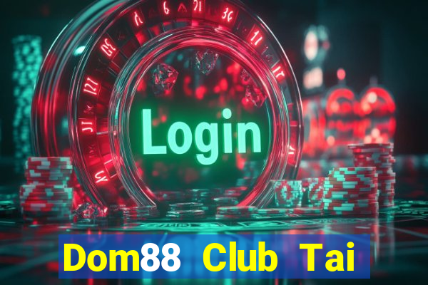 Dom88 Club Tai Game Bài Đổi Thưởng Uy Tín