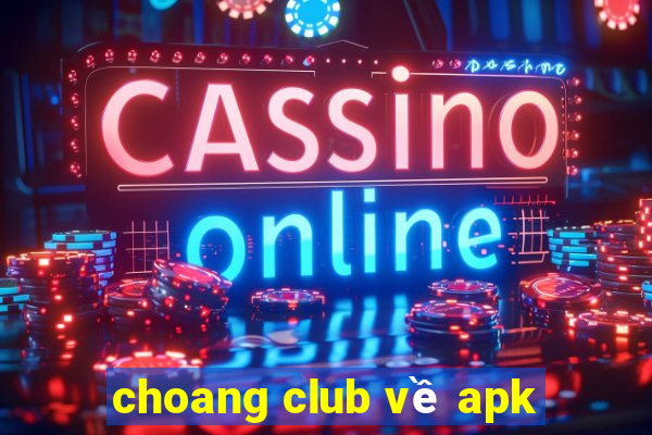 choang club về apk