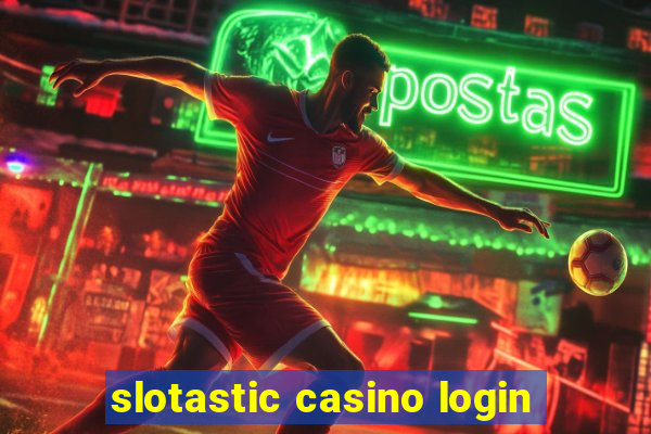 slotastic casino login