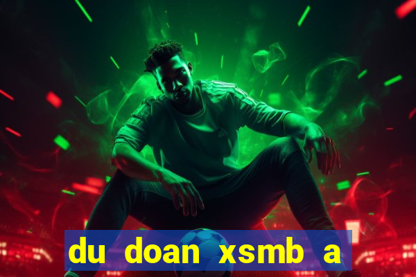 du doan xsmb a trung roi