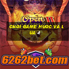 choi game nuoc va lua 4