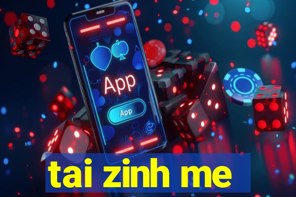 tai zinh me