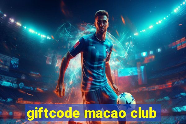 giftcode macao club