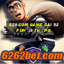 B29.Com Game Bài 52Fun Đổi Thưởng