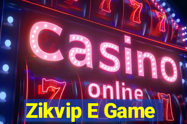 Zikvip E Game