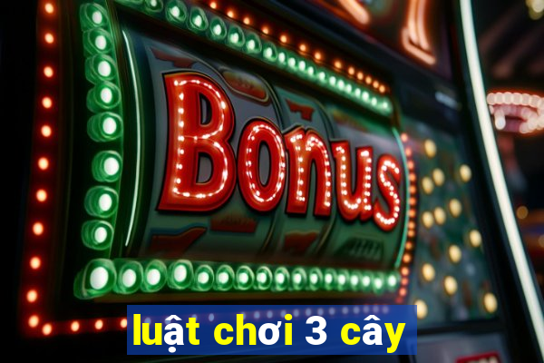 luật chơi 3 cây