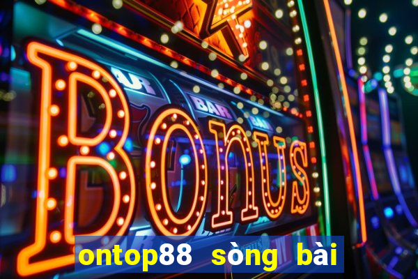 ontop88 sòng bài trực tuyến