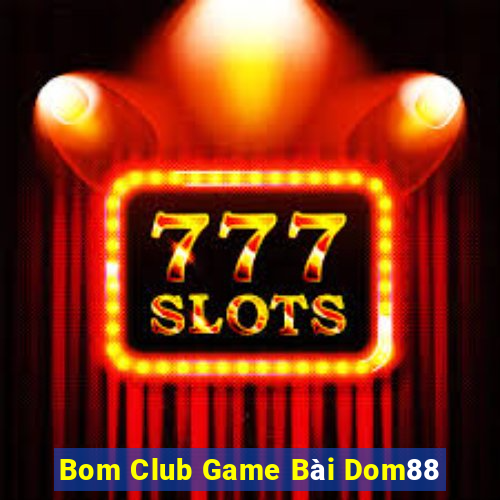 Bom Club Game Bài Dom88