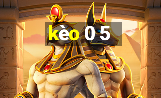 kèo 0 5