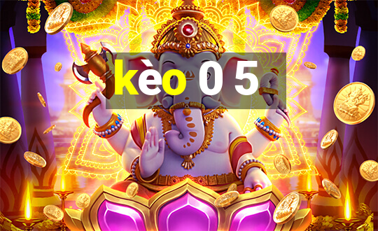 kèo 0 5