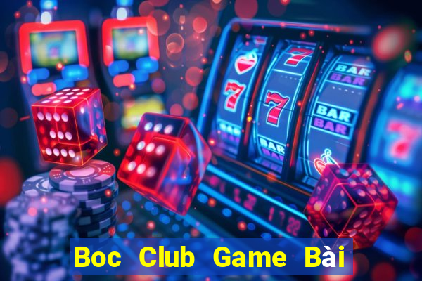 Boc Club Game Bài Uy Tín Nhất 2022