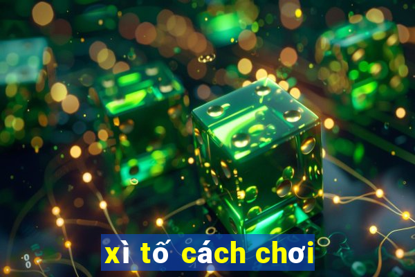 xì tố cách chơi