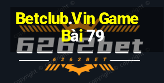 Betclub.Vin Game Bài 79