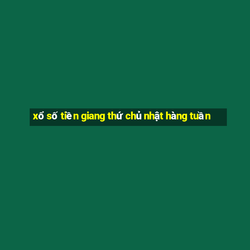 xổ số tiền giang thứ chủ nhật hàng tuần