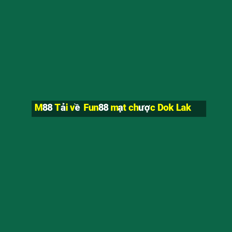 M88 Tải về Fun88 mạt chược Dok Lak