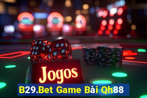 B29.Bet Game Bài Qh88