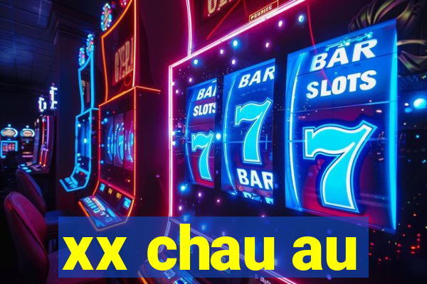 xx chau au