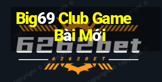 Big69 Club Game Bài Mới