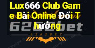 Lux666 Club Game Bài Online Đổi Thưởng